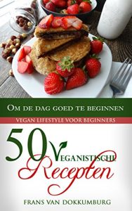 Descargar 50 Veganistische recepten: Om de dag goed te beginnen (Dutch Edition) pdf, epub, ebook