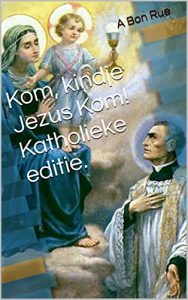Descargar Kom, kindje Jezus Kom! Katholieke editie. (Dutch Edition) pdf, epub, ebook