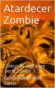 Descargar Atardecer Zombie: Colección Lagrange Serie Zombi 1 (Serie Zombie- Colección Lagrange) pdf, epub, ebook