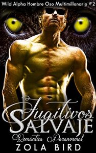 Descargar Fugitivos Salvajes: Romantic Ediciones (Wild Alpha Hombre Oso Multimillonario nº 2) pdf, epub, ebook