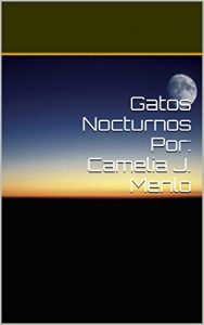 Descargar Gatos Nocturnos Por: Camelia J. Menlo pdf, epub, ebook