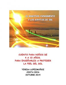 Descargar EL MAESTRO FIRMAMENTO Y LOS RAYITOS DE SOL.: CUENTO SOBRE PROTECCION SOL NIÑOS DE 4 A 10 AÑOS pdf, epub, ebook