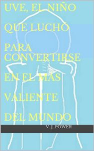 Descargar Uve, el niño que luchó para covertirse en el más valiente del mundo (uve el niño nº 1) pdf, epub, ebook