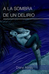 Descargar A la Sombra de un Delirio: 6 Cuentos Fantásticos que no podrá olvidar pdf, epub, ebook