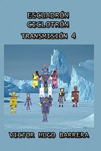 Descargar ESCUADRÓN CICLOTRÓN : TRANSMISIÓN 4 “NUEVO ESCUADRÓN CICLOTRÓN” pdf, epub, ebook
