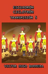 Descargar ESCUADRÓN CICLOTRÓN : TRANSMISIÓN 5 “PELIGRO INTERGALÁCTICO” pdf, epub, ebook