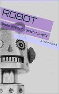 Descargar Robot: Dicen que estoy descompuesto pdf, epub, ebook