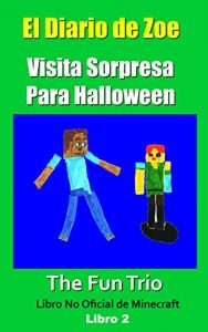 Descargar Minecraft: El Diario de Zoe-Visita Sorpresa para Halloween -Libro 2 (Un Libro No Oficial de Minecraft) (Aventuras de Minecraft: El Diario de Zoe) pdf, epub, ebook