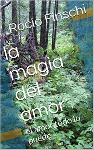Descargar la magia del amor: el amor todo lo puede pdf, epub, ebook