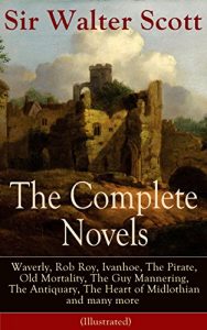 Descargar The Complete Novels of Sir Walter Scott: Waverly, Rob Roy, Ivanhoe, The Pirate, Old Mortality, The Guy Mannering, The Antiquary, The Heart of Midlothian … from Benedictine Sources… (English Edition) pdf, epub, ebook