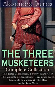 Descargar THE THREE MUSKETEERS – Complete Collection: The Three Musketeers, Twenty Years After, The Vicomte of Bragelonne, Ten Years Later, Louise da la Valliere … Mask: Adventure Classics (English Edition) pdf, epub, ebook