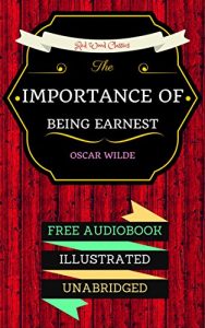 Descargar The Importance of Being Earnest: By Oscar Wilde  & Illustrated (An Audiobook Free!) (English Edition) pdf, epub, ebook