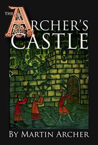 Descargar The Archer’s Castle: A Medieval Saga of War and Action and Adventure in Feudal England During the Time of The Crusades (The Archers Book 2) (English Edition) pdf, epub, ebook