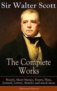 Descargar The Complete Works of Sir Walter Scott: Novels, Short Stories, Poetry, Plays, Journal, Letters, Articles and much more (Illustrated Edition): The Entire … Antiquary and many more (English Edition) pdf, epub, ebook