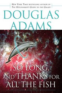 Descargar So Long, and Thanks for All the Fish (Hitchhiker’s Guide to the Galaxy) pdf, epub, ebook
