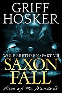 Descargar Saxon Fall: The Rise of the Warlord (Wolf Brethren Book 8) (English Edition) pdf, epub, ebook