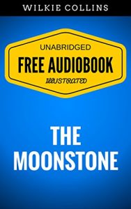 Descargar The Moonstone: By Wilkie Collins – Illustrated (Free Audiobook + Unabridged + Original + E-Reader Friendly) (English Edition) pdf, epub, ebook