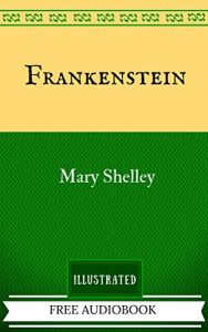 Descargar Frankenstein: By Mary Wollstonecraft Shelley – Illustrated And Unabridged (FREE AUDIOBOOK INCLUDED) (English Edition) pdf, epub, ebook