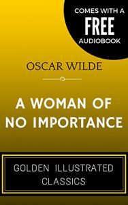 Descargar A Woman of No Importance: By Oscar Wilde – Illustrated (Comes with a Free Audiobook) (English Edition) pdf, epub, ebook