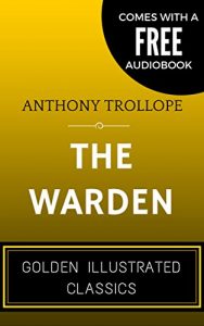 Descargar The Warden: By Anthony Trollope – Illustrated (Comes with a Free Audiobook) (English Edition) pdf, epub, ebook
