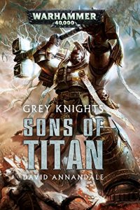 Descargar Grey Knights: Sons of Titan (Warhammer 40,000) (English Edition) pdf, epub, ebook