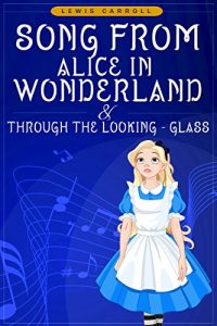 Descargar Songs From Alice in Wonderland and Through the Looking-Glass (Exclusive Bonus Features) (Annotated) (English Edition) pdf, epub, ebook