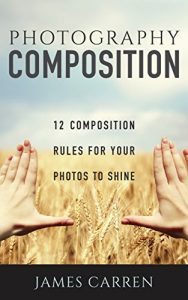 Descargar PHOTOGRAPHY: 12 Photography Composition Rules For Your Photos to Shine (Photography, Photoshop, Digital Photography, Photography Books, Photography Magazines) (English Edition) pdf, epub, ebook