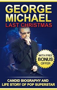 Descargar George Michael Biography – Last Christmas: Candid Biography and Life Story of a Pop Superstar Book (English Edition) pdf, epub, ebook