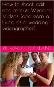 Descargar How to shoot, edit and market Wedding Videos (and earn a living as a wedding videographer) (English Edition) pdf, epub, ebook