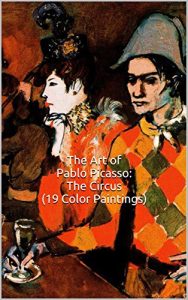 Descargar The Art of Pablo Picasso: The Circus (19 Color Paintings): (The Amazing World of Art, Picasso: Harlequins, Clowns, and Acrobats) (English Edition) pdf, epub, ebook