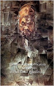 Descargar The Art of Pablo Picasso 1910-1910 (8 Full Color Paintings): (The Amazing World of Art) Picasso, Cubism (English Edition) pdf, epub, ebook