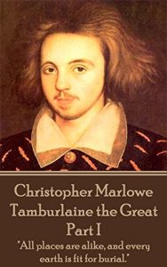Descargar Tamburlaine the Great – Part I: “All places are alike, and every earth is fit for burial.” pdf, epub, ebook