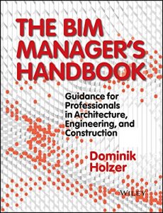 Descargar The BIM Manager’s Handbook: Guidance for Professionals in Architecture, Engineering and Construction pdf, epub, ebook