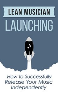 Descargar Lean Musician Launching: How to Successfully Release Your Music Independently (English Edition) pdf, epub, ebook