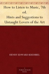 Descargar How to Listen to Music, 7th ed. Hints and Suggestions to Untaught Lovers of the Art (English Edition) pdf, epub, ebook