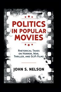 Descargar Politics in Popular Movies: Rhetorical Takes on Horror, War, Thriller, and Sci-Fi Films (Media and Power) pdf, epub, ebook
