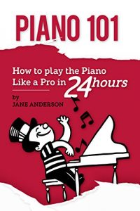 Descargar PIANO: How to Play the Piano like a Pro in 24 Hours.A Step by Step Guide with Images and Tech (English Edition) pdf, epub, ebook