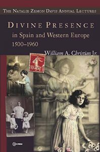 Descargar Divine Presence in Spain and Western Europe 1500-1960: Visions, Religious Images and Photographs (The Natalie Zemon Davis Annual Lecture Series) pdf, epub, ebook