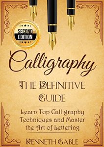 Descargar Calligraphy: The Definitive Guide   Learn Top Calligraphy Techniques and Master the Art of Lettering – 2nd Edition (English Edition) pdf, epub, ebook