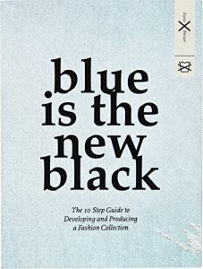 Descargar Blue is the New black: The 10 Step Guide to Developing and Producing a Fashion Collection pdf, epub, ebook