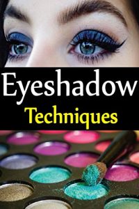 Descargar Eyeshadow  Techniques: Make Your Eyes Beautiful And Gorgeous Through These Simple Eye shadow Techniques. (English Edition) pdf, epub, ebook