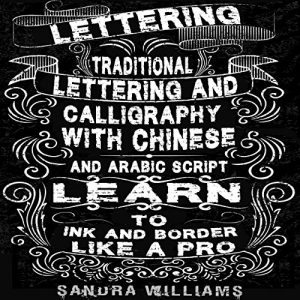 Descargar Lettering: Traditional Lettering & Calligraphy with Chinese and Arabic Script- Learn to Ink & Border like a Pro (English Edition) pdf, epub, ebook