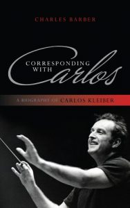 Descargar Corresponding with Carlos: A Biography of Carlos Kleiber pdf, epub, ebook