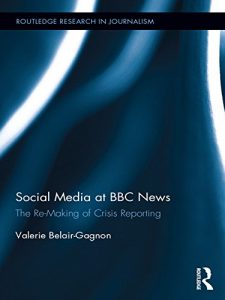 Descargar Social Media at BBC News: The Re-Making of Crisis Reporting (Routledge Research in Journalism) pdf, epub, ebook