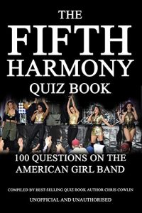 Descargar The Fifth Harmony Quiz Book: 100 Questions on the American Girl Band (English Edition) pdf, epub, ebook