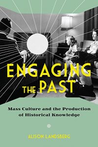 Descargar Engaging the Past: Mass Culture and the Production of Historical Knowledge pdf, epub, ebook