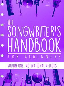 Descargar The Songwriter’s Handbook for Beginners – Volume 1: Motivational Methods: Volume One: Motivational Methods (English Edition) pdf, epub, ebook
