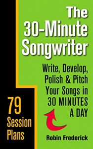Descargar The 30-Minute Songwriter: Write, Develop, Polish & Pitch Your Songs in 30 Minutes a Day (English Edition) pdf, epub, ebook