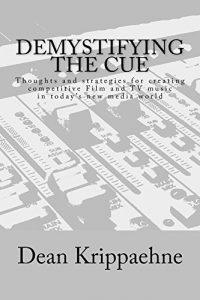 Descargar Demystifying The Cue: Thoughts and strategies for creating competitive Film and TV music in today’s new media world (English Edition) pdf, epub, ebook