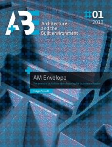 Descargar AM Envelope: The potential of Additive Manufacturing for facade constructions pdf, epub, ebook